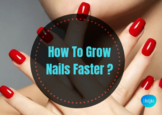 how to grow nails faster - lifestylica